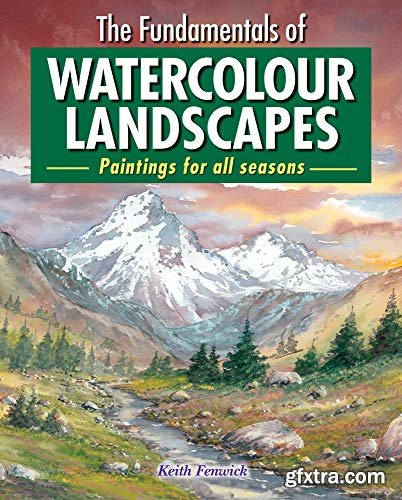 The Fundamentals of Watercolour Landscapes : Paintings for All Seasons