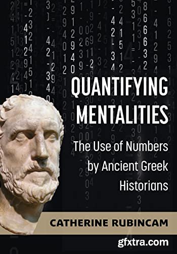 Quantifying Mentalities: The Use of Numbers by Ancient Greek Historians