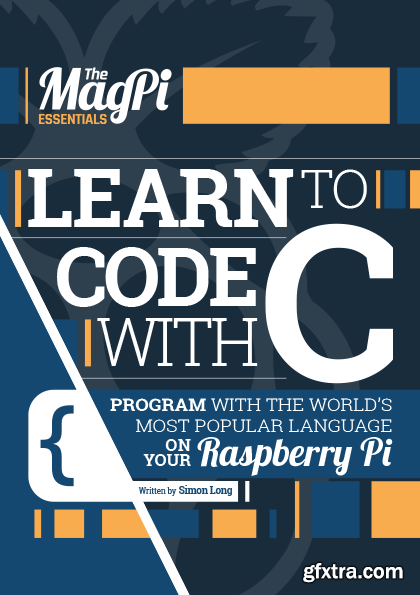 Learn To Code With C : Program With The World\'s Most Popular Language On Your Raspberry Pi