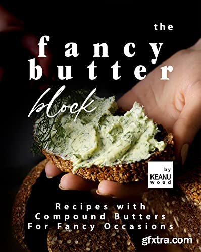 The Fancy Butter Block: Compound Butters for Fancy Occasions