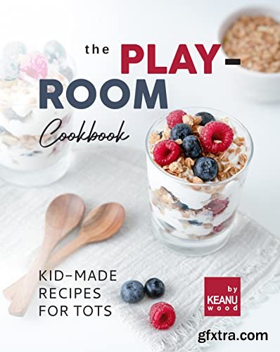 The Play-Room Cookbook: Kid-Made Recipes for Tots