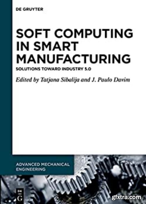 Soft Computing in Smart Manufacturing: Solutions toward Industry 5.0