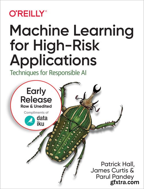 Machine Learning for High-Risk Applications : Techniques for Responsible AI (Early Release)