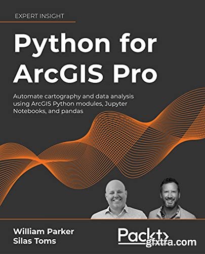 Python for ArcGIS Pro: Automate cartography and data analysis using ArcGIS Python modules, Jupyter (Early Release)