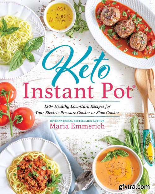 Keto Instant Pot: 130+ Healthy Low-Carb Recipes for Your Electric Pressure Cooker or Slow Cooker