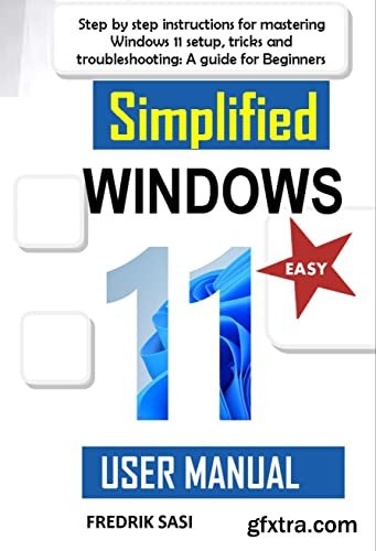 Simplified Windows 11 User Manual: Step by step instructions for mastering Windows 11 » GFxtra