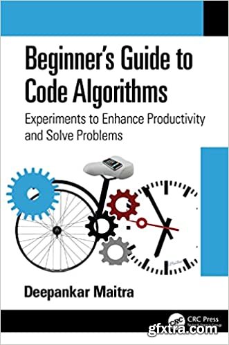 Beginner\'s Guide to Code Algorithms: Experiments to Enhance Productivity and Solve Problems