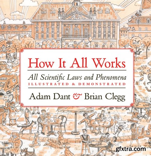 How it All Works: All scientific laws and phenomena illustrated & demonstrated