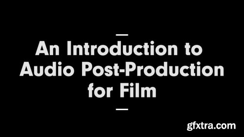  An Introduction to Post-production Sound for Film