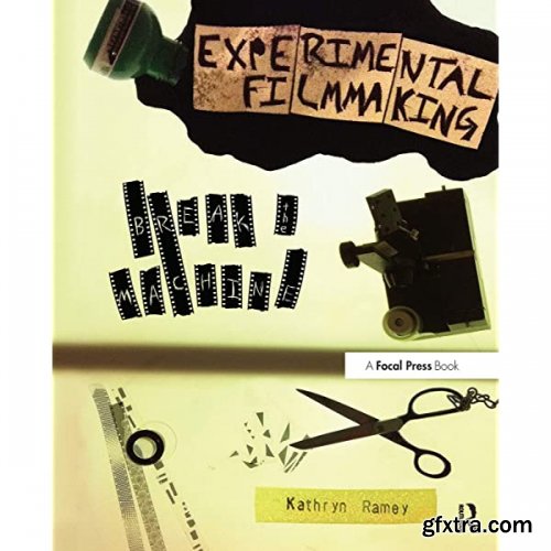 Experimental Filmmaking: A Guide to Experimental Processes with Film and Video