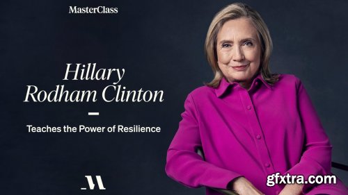 MasterClass - Hillary Rodham Clinton Teaches The Power of Resilience