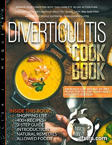 Diverticulitis Cookbook: Manage Your Condition With This Complete 30-Day Action Plan. Discover Over 400 Carefully Selected