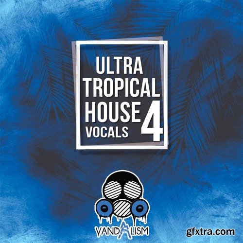Vandalism Ultra Tropical House Vocals 4 WAV MIDI