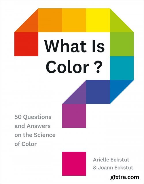 What Is Color?: 50 Questions and Answers on the Science of Color