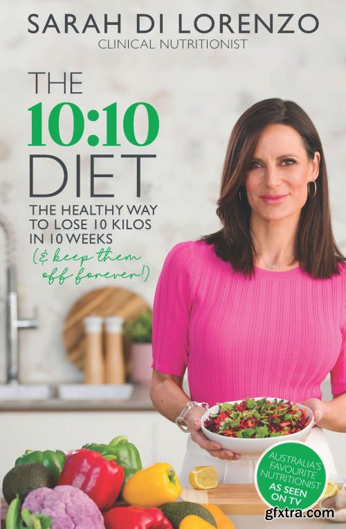 The 10:10 Diet: The Healthy Way to Lose 10 Kilos in 10 Weeks (& keep them off Forever!)