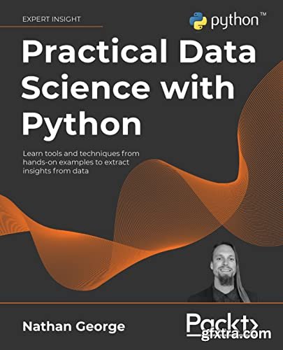 Practical Data Science with Python: Learn tools and techniques from hands-on examples to extract insights from data