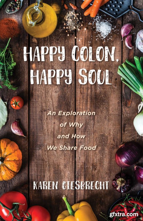 Happy Colon, Happy Soul: An Exploration of Why and How We Share Food