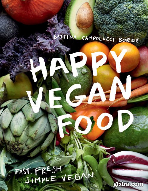 Happy Vegan Food: Fast, Fresh, Simple Vegan