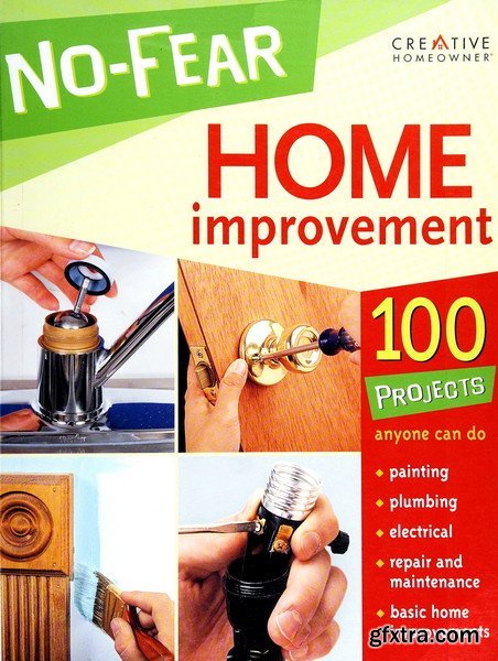 No-Fear Home Improvement: 100 Projects Anyone Can Do