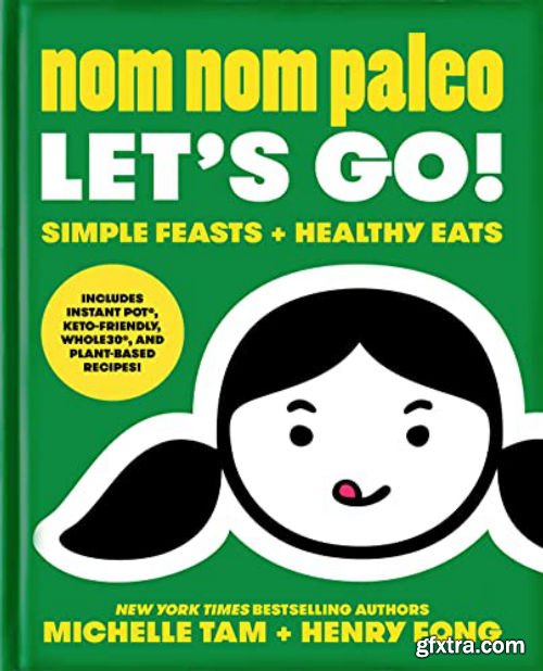 Nom Nom Paleo: Let\'s Go!: Simple Feasts + Healthy Eats