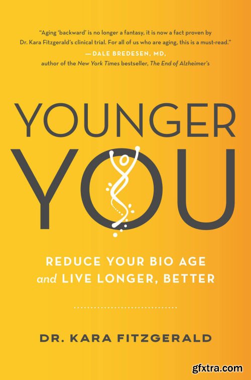 Younger You: Reduce Your Bio Age and Live Longer, Better