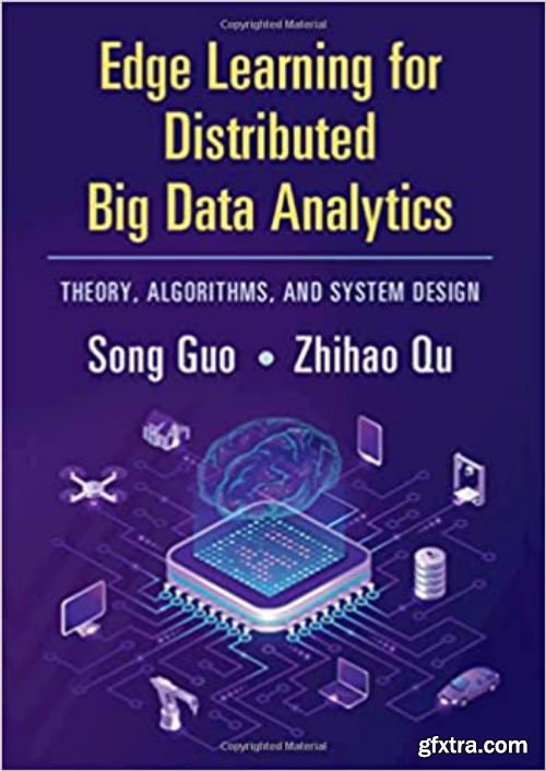 Edge Learning for Distributed Big Data Analytics: Theory, Algorithms, and System Design