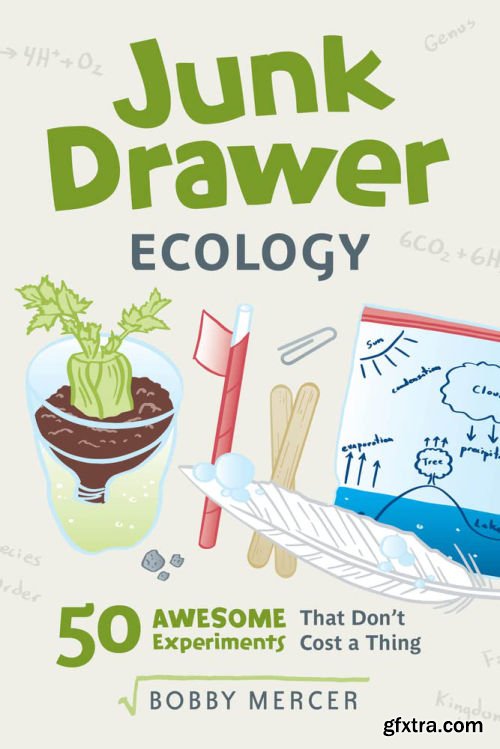 Junk Drawer Ecology: 50 Awesome Experiments That Don\'t Cost a Thing