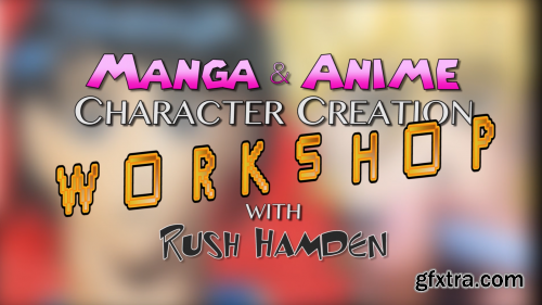 Anime/Manga Character Creation Workshop with Rush Hamden - Draw, Ink and Color Male Characters