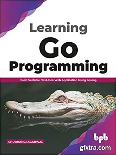 Learning Go Programming: Build ScalableNext-Gen Web Application using Golang