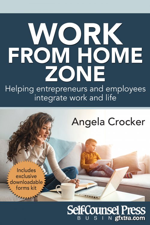 Work From Home Zone: Helping Entrepreneurs and Employees Integrate Work and Life (Business Series)