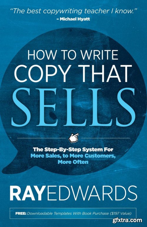 How to Write Copy That Sells: The Step-By-Step System For More Sales, to More Customers, More Often 