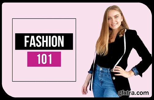 Fashion 101: Design & Styling- From Textures to Shaping