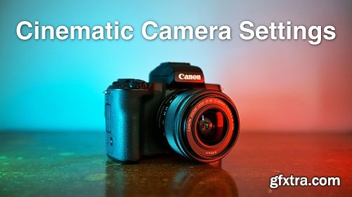 How To Get Better Video: Cinematic Settings