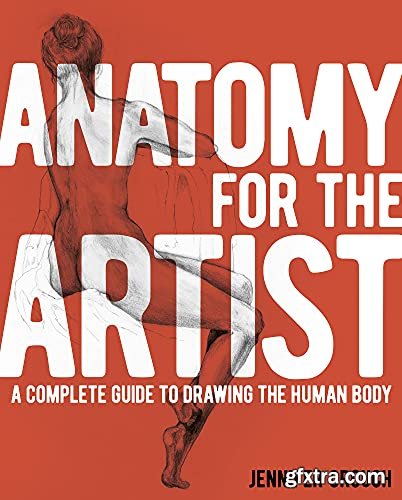 Anatomy for the Artist: A Complete Guide to Drawing the Human Body