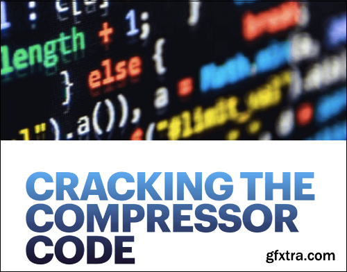 Eddie Grey Cracking The Compressor Code TUTORiAL