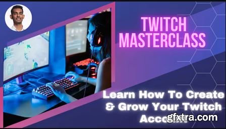 Twitch Masterclass: Learn How To Create & Grow Your Twitch Account