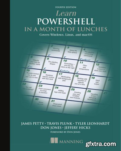 Learn PowerShell in a Month of Lunches: Covers Windows, Linux, and macOS, 4th Edition