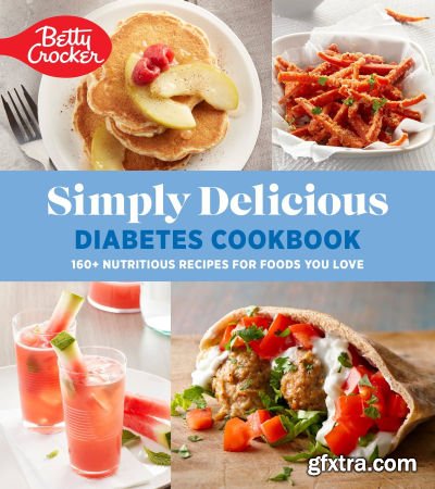 Betty Crocker Simply Delicious Diabetes Cookbook: 160+ Nutritious Recipes for Foods You Love