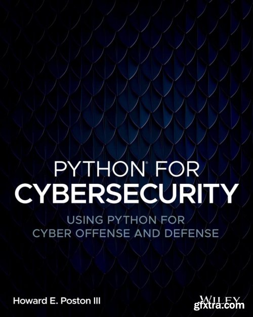 Python for Cybersecurity: Using Python for Cyber Offense and Defense