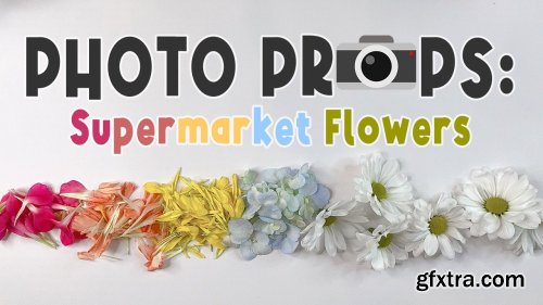  Photo Props: Supermarket Flowers 6 Ways to Enhance Your Artwork