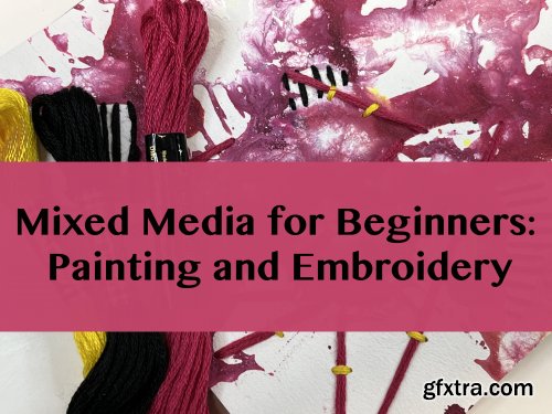  Mixed Media for Beginners: Painting and Embroidery