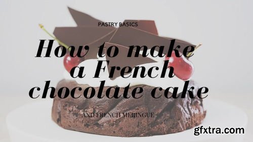 Pastry Essentials| How to Bake a French Chocolate Cake