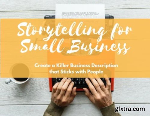 Storytelling for Small Business: Create a Killer Business Description that Sticks with People