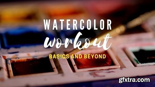 Watercolor Workout - Basics And Beyond