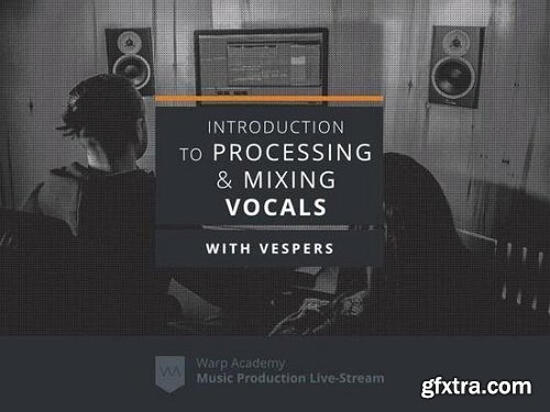 Warp Academy Introduction to Vocal Processing and Mixing TUTORiAL