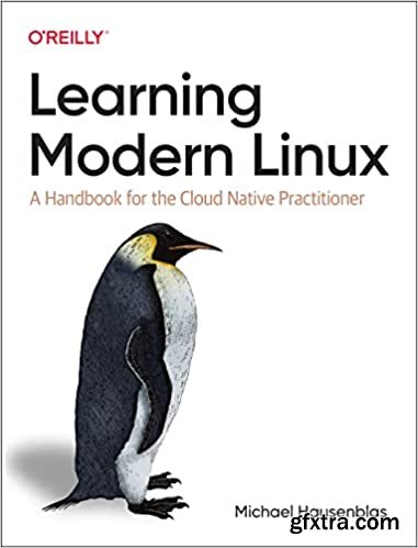 Learning Modern Linux: A Handbook for the Cloud Native Practitioner