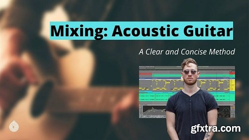 Skillshare Mixing Acoustic Guitar A Clear and Concise Method TUTORiAL