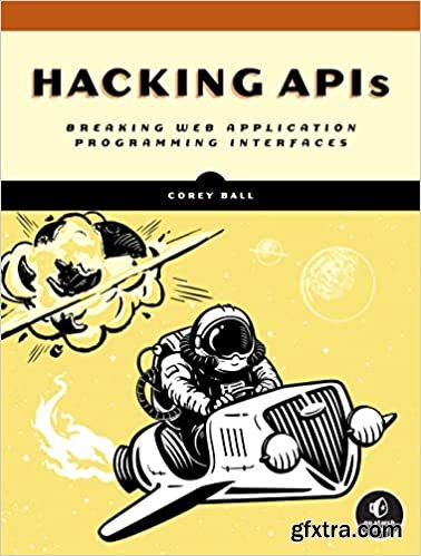 Hacking APIs: Breaking Web Application Programming Interfaces (Final Release)