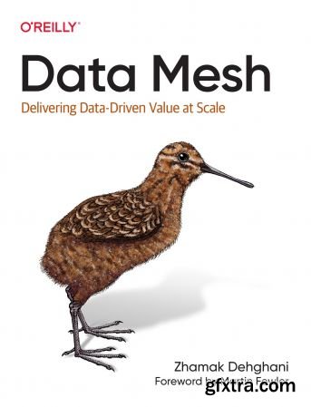 Data Mesh: Delivering Data-Driven Value at Scale