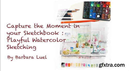  Capture the moment in your sketchbook: Playful watercolor sketching